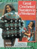 Great Crocheted Sweaters in a Weekend/50 Easy and Enchanting Designs to Make