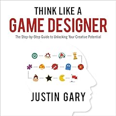 Think Like a Game Designer: The Step-by-Step Guide to Unlocking Your Creative Potential Titelbild