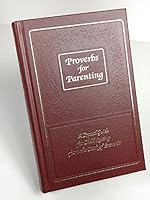 Proverbs for Parenting: A Topical Guide for Child Raising from the Book of Proverbs/King James Version