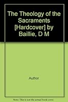 The Theology of the Sacraments [Hardcover] by Baillie, D M B0010ZIVIM Book Cover