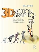 3D Motion Graphics for 2D Artists: Conquering the Third Dimension [With CDROM]