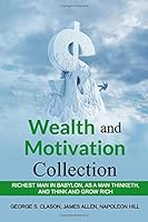 Wealth and Motivation Collection: Richest Man in Babylon, As a Man Thinketh, and Think and Grow Rich 1698575750 Book Cover