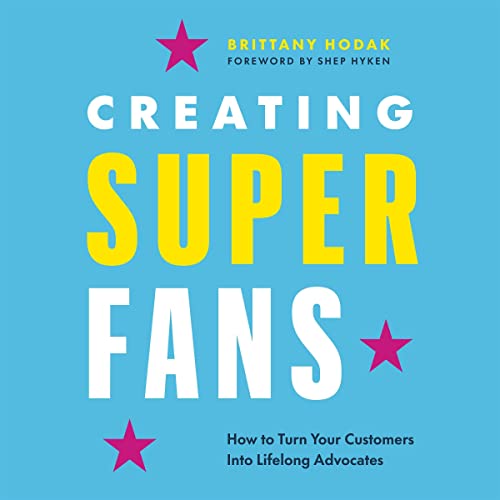 Creating Superfans: How to Turn Your Customers into Lifelong Advocates (Unabridged)
