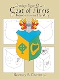 Design Your Own Coat of Arms: An Introduction to Heraldry (Dover Children's Activity Books)