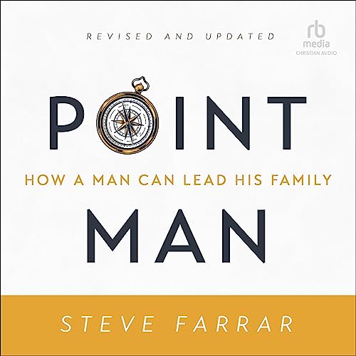 Point Man, Revised and Updated: How a Man Can Lead His Family