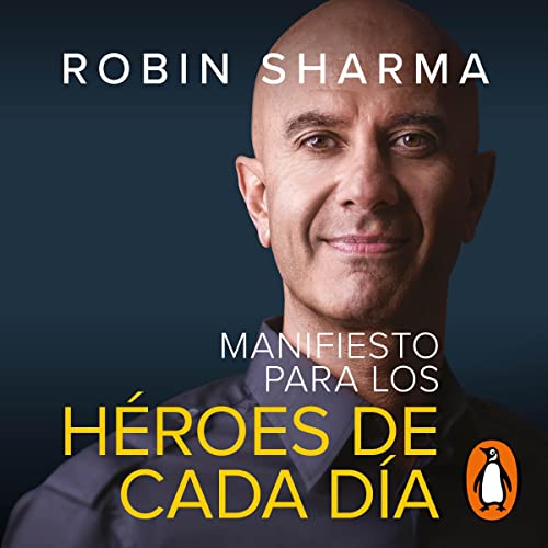 Manifiesto para los héroes de cada día [The Everyday Hero Manifesto]: Activa tu positivismo, maximiza tu productividad, s...