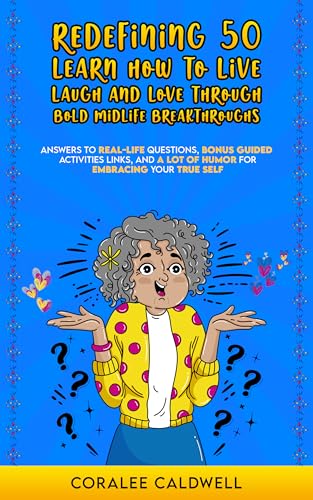 Redefining 50: Learn How to Live, Laugh, and Love Through Bold Midlife Breakthroughs: Answers to Real-Life Questions, Bonus G