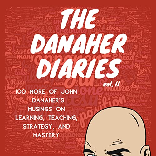 The Danaher Diaries, Volume 2: 100 More of John Danaher’s Musings on Learning, Teaching, Strategy, and Mastery