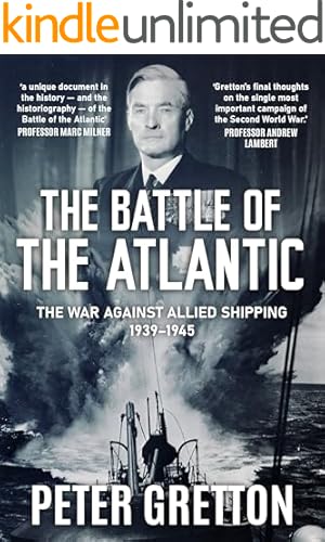 The Battle of the Atlantic: The War Against Allied Shipping, 1939-1945 (Submarine Warfare in World War Two)