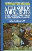 Field Guide to Coral Reefs of the Caribbean and Florida: A Guide to the Common Invertebrates and Fishes of Bermuda, the Bahamas, Southern Florida, the West Indies, and the Caribbean Coast of Central a