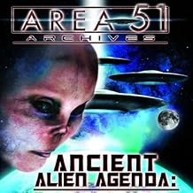 Ancient Alien Agenda: Aliens and UFOs from the Area 51 Archives