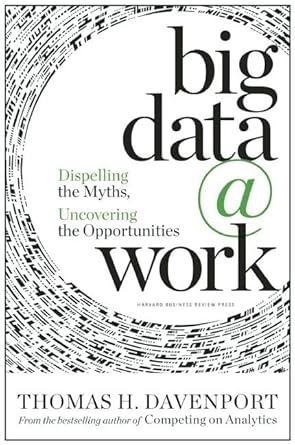 Big Data at Work: Dispelling the Myths, Uncovering the Opportunities