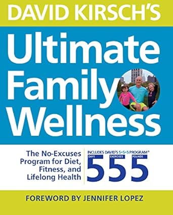 David Kirsch&#39;s Ultimate Family Wellness: The No Excuses Program for Diet, Exercise and Lifelong Health