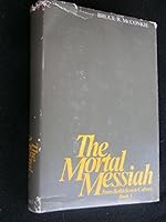 The Mortal Messiah: From Bethlehem to Calvary, Book 1 (Mortal Messiah)