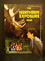 The Northern Exposure Book: The Official Publication of the Television Series