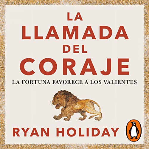 La llamada del coraje: La fortuna favorece a los valientes [Courage Is Calling: Fortune Favors the Brave]: Las 4 virtudes...