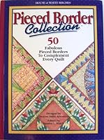 Pieced Border Collection: 50 Fabulous Pieced Borders to Complement Every Quilt