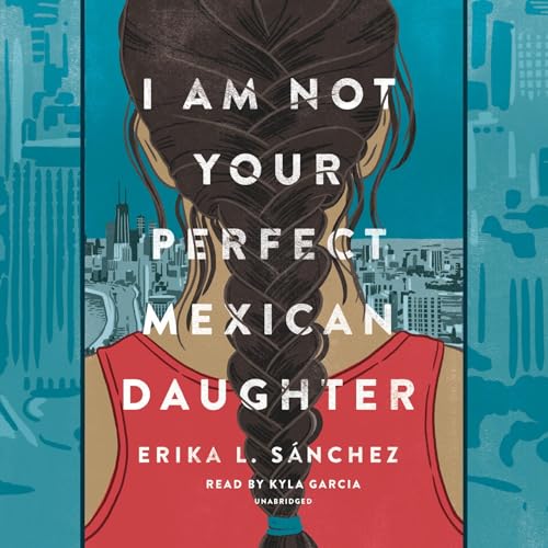 I Am Not Your Perfect Mexican Daughter Audiolibro Por Erika L. Sánchez arte de portada