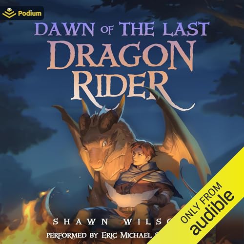 Dawn of the Last Dragon Rider: A LitRPG Progression Fantasy Audiobook By Shawn Wilson cover art