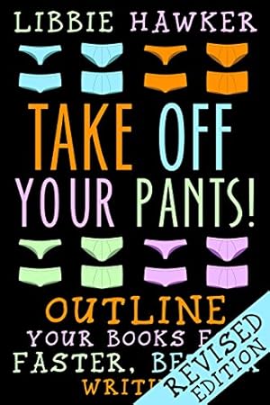 Take Off Your Pants!: Outline Your Books for Faster, Better Writing: Revised Edition