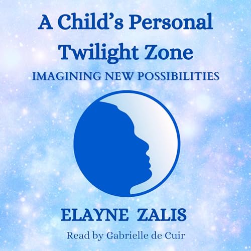 A Child’s Personal Twilight Zone Audiobook By Elayne Zalis cover art