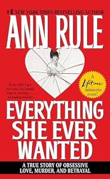 Mass Market Paperback Everything She Ever Wanted: A True Story of Obsessive Love, Murder, and Betrayal Book