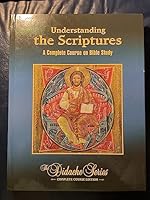 Understanding The Scriptures: A Complete Course On Bible Study (The Didache Series)