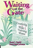 Waiting at the Gate: Creativity & Hope in the Nursing Home (Activities, Adaptation, & Aging Ser.)) (Activities, Adaptation, & Aging Ser.))