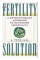 The fertility solution: A revolutionary approach to reversing infertility