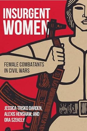 Insurgent Women: Female Combatants in Civil Wars