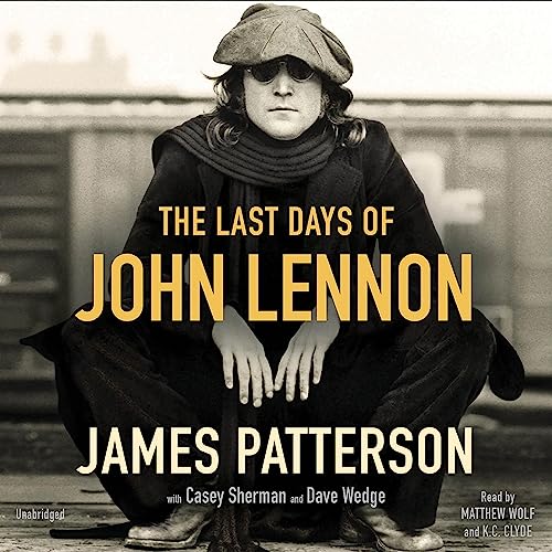 The Last Days of John Lennon Audiobook By James Patterson, Casey Sherman, Dave Wedge cover art