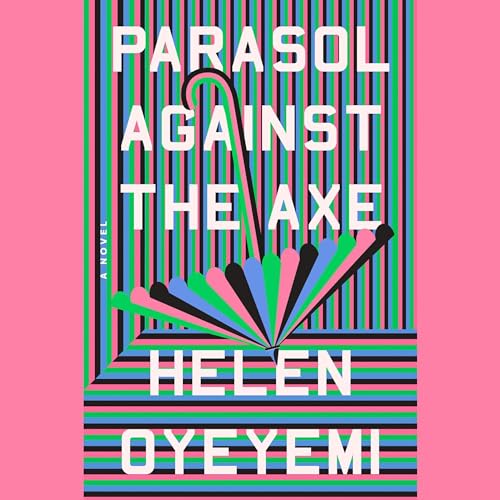 Parasol Against the Axe Audiobook By Helen Oyeyemi cover art