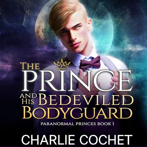 The Prince and His Bedeviled Bodyguard Audiobook By Charlie Cochet cover art