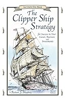 The Clipper Ship Strategy: For Success in Your Career, Business and Investments (Uncle Eric Book)