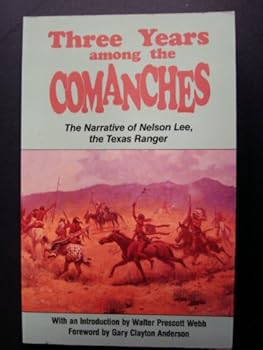 Paperback Three Years Among the Comanches: The Narrative of Nelson Lee, the Texas Ranger Book