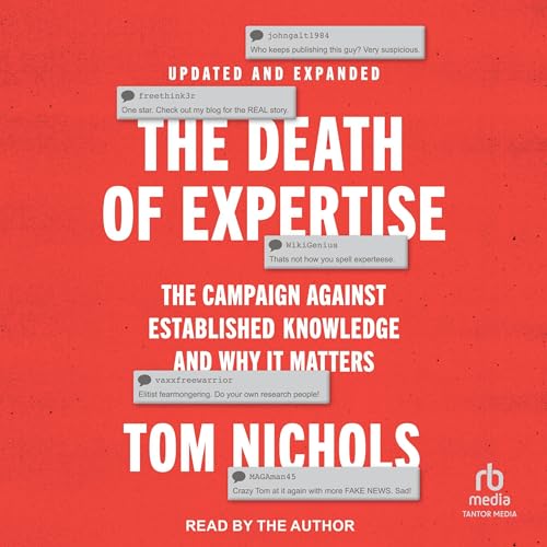 The Death of Expertise (2nd Edition): The Campaign Against Established Knowledge and Why It Matters