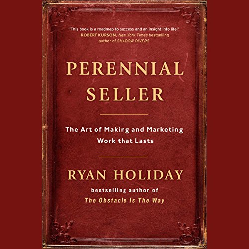 Perennial Seller: The Art of Making and Marketing Work That Lasts