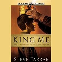 King Me: What Every Son Wants and Needs From his Father