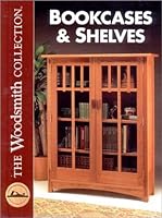 The Woodsmith Collection Bookcases & Shelves (The Woodsmith collection)