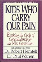 Kids Who Carry Our Pain: Breaking the Cycle of Codependency for the Next Generation (Minrith-Moer Series) 0840774761 Book Cover