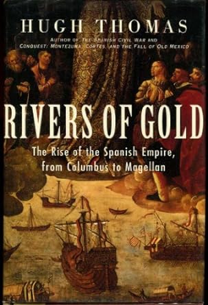 Rivers of Gold: The Rise of the Spanish Empire, from Columbus to Magellan