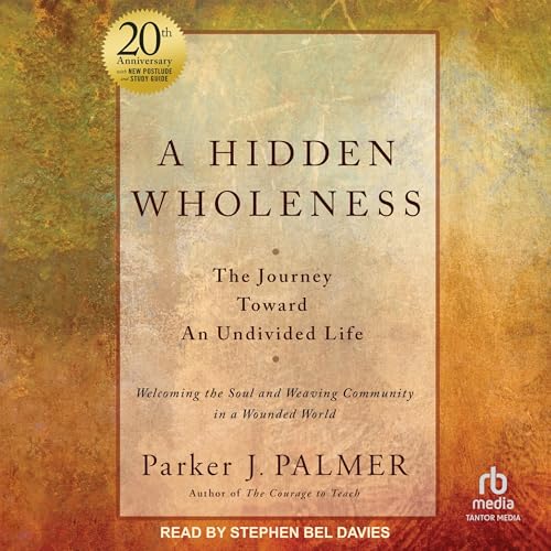 A Hidden Wholeness, 20th Anniversary Edition Audiobook By Parker J. Palmer cover art