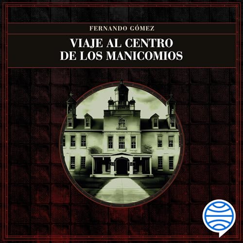 Viaje al centro de los manicomios Audiolivro Por Fernando Gómez Hernández capa