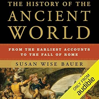 The History of the Ancient World: From the Earliest Accounts to the Fall of Rome