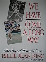 We Have Come a Long Way: The Story of Womens Tennis