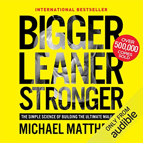 Bigger Leaner Stronger: The Simple Science of Building the Ultimate Male Body