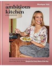 The Ambitious Kitchen Cookbook: 125 Ridiculously Good for You, Sometimes Indulgent, and Absolutely Never Boring Recipes for Every Meal of the Day