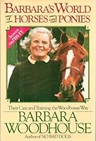 Barbara's World of Horses and Ponies: Their Care and Training the Woodhouse Way 0671461419 Book Cover