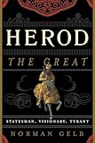 Herod the Great: Statesman, Visionary, Tyrant