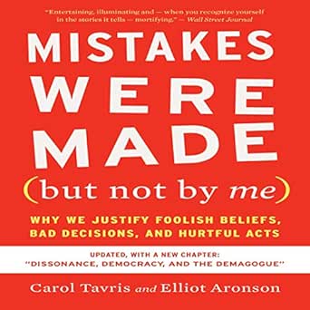 Mistakes Were Made (But Not by Me): Third Edition: Why We Justify Foolish Beliefs, Bad Decisions, and Hurtful Acts